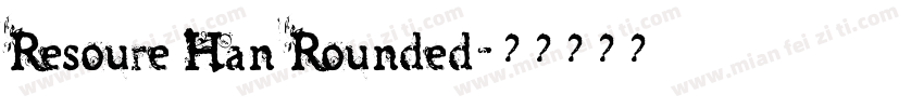 Resoure Han Rounded字体转换